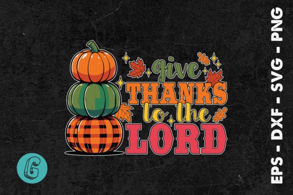 Give Thanks Pumpkin to the Lord SVG